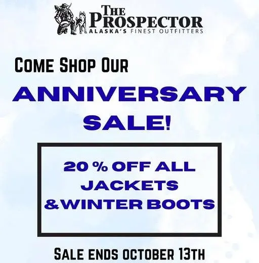 Happy Anniversary Sale!
Come Celebrate at The Prospector!
We’ve got hundreds of the best brands to prepare you and your family for winter!