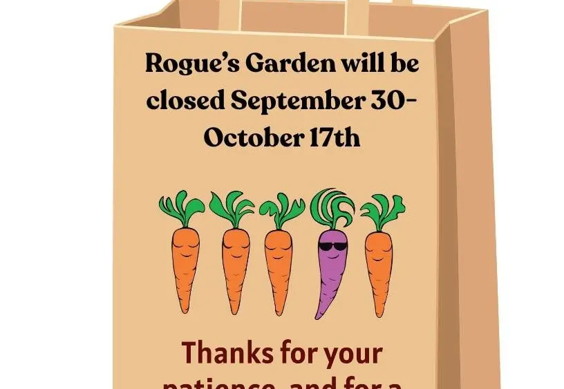 Rogue's Garden will be closed Sept 20th through Oct 17th, 2025