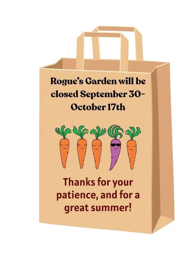 Rogue's Garden will be closed Sept 20th through Oct 17th, 2025