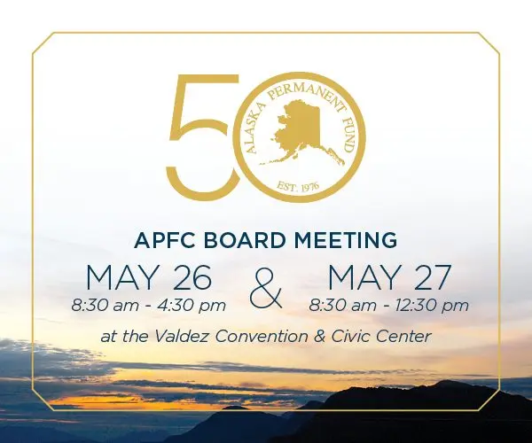 Alaska Permanent Fund Corporation board meeting will be held May 26, 2026 from 8:30am to 4:30pm and May 27 from 8:30am to 12:30 pm at the Valdez Civic Center.