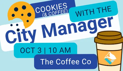 Oct 3rd at 10am, 2026. City Manager Duval will be at The Coffee Co. on October 3 for coffee (or hot cocoa), cookies, and conversation!