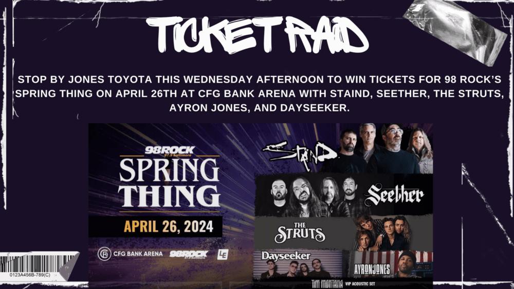 It’s a 98 Rock Ticket Raid! Stop by Jones Toyota this Wednesday afternoon to win tickets for 98 ROCK’s SPRING THING April 26th at CFG Bank Arena with STAIND, SEETHER, THE STRUTS, AYRON JONES, and DAYSEEKER. The 98 ROCK Street Team will be on hand to give away a pair of Reserved Seats every 15 minutes between 5pm-7pm!