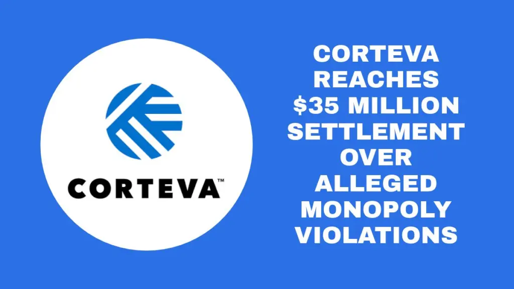 corteva-reaches-35-million-settlement-over-alleged-monopoly-violations