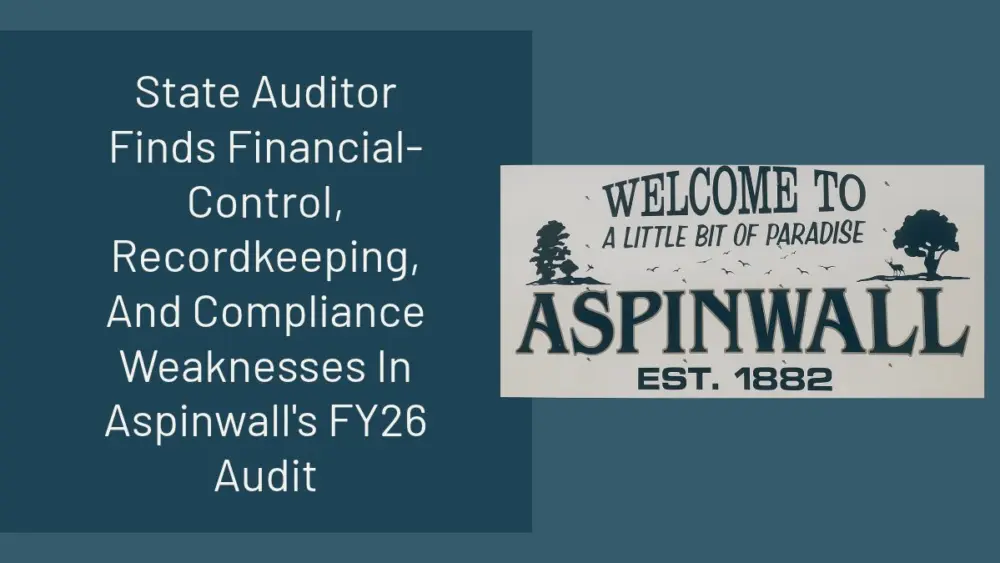 state-auditor-finds-financial-control-recordkeeping-and-compliance-weaknesses-in-aspinwalls-fy26-audit