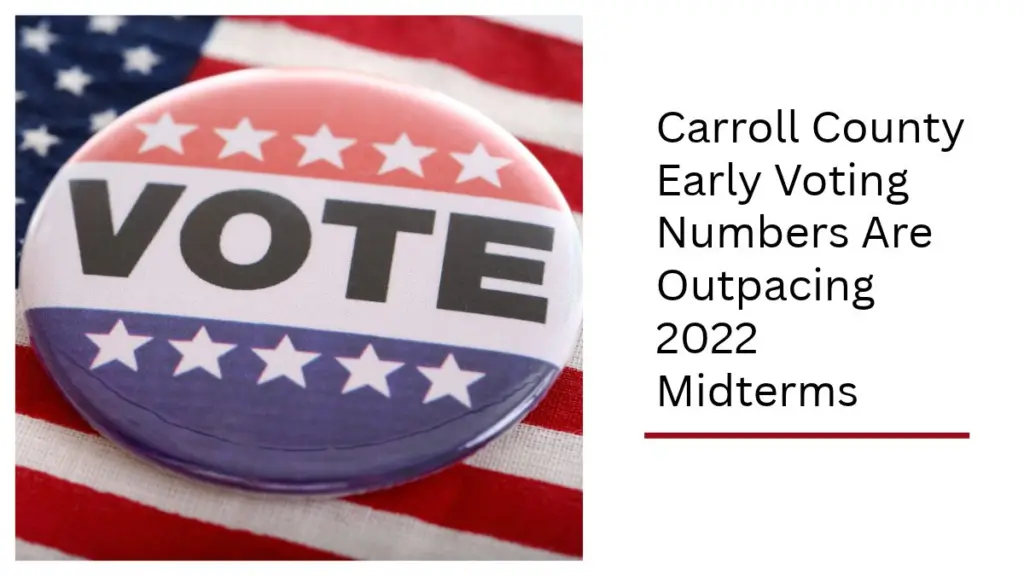 Carroll County Early Voting Numbers Are Outpacing 2022 Midterms ...