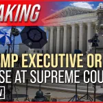 BREAKING: Trump Executive Order Case at Supreme Court