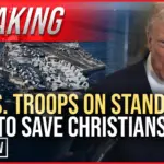 BREAKING: U.S. Troops on Standby to Save Christians
