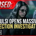 EXPOSED: Tulsi Opens Massive Election Investigation
