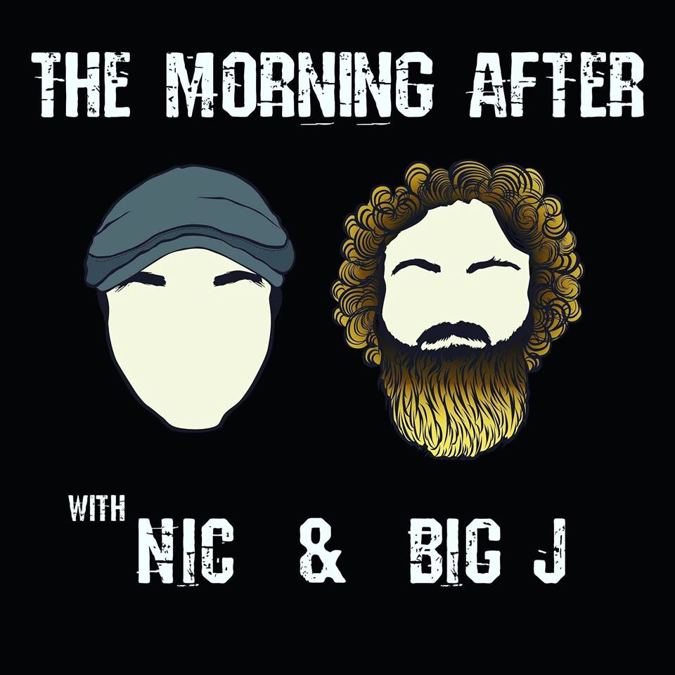 The Morning After with Nic and Big J Podcast