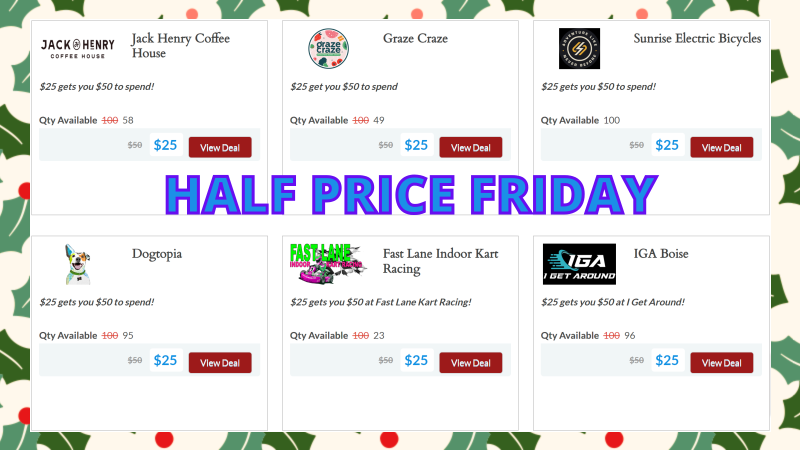All of the Half Price Friday offers.