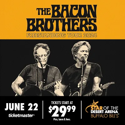 the bacon brothers 6/22 Star of the Desert Arena