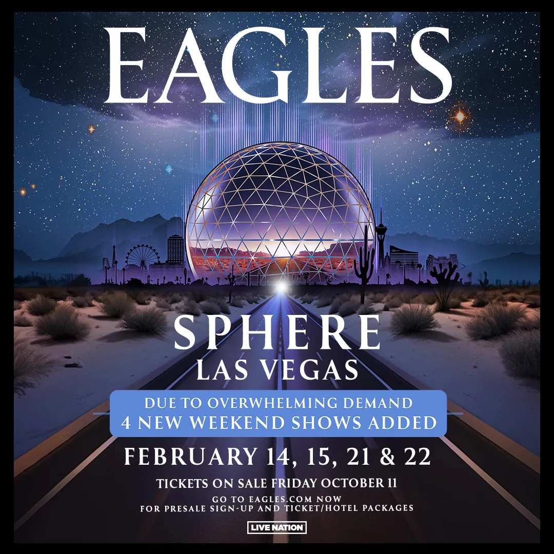 EAGLES AT SPHERE FEB 14,15,21,22