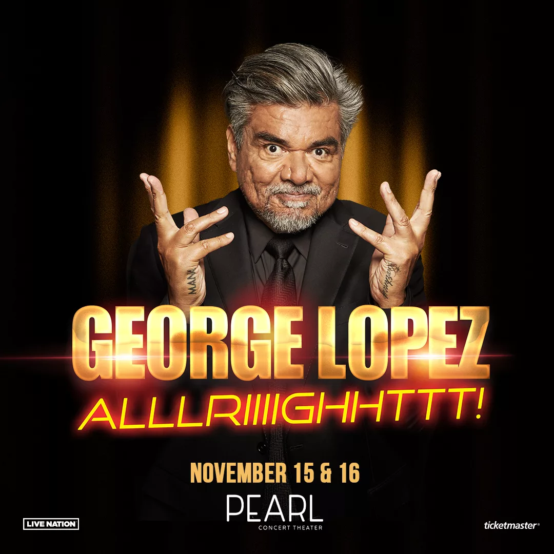 GEORGE LOPEZ 11/15 THE PEARL