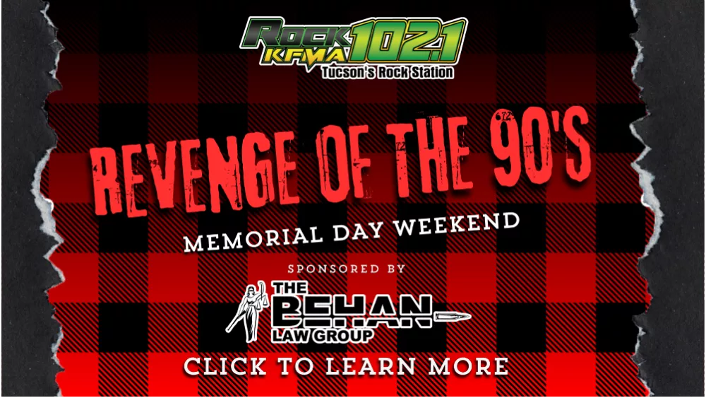 Torn black and red plaid background with bold red text that reads “Revenge of the 90’s” and “Memorial Day Weekend.” At the top, the Rock102.1 KFMA logo appears with the tagline “Tucson’s Rock Station.” Below the event title, it reads “Sponsored by The Behan Law Group,” with their logo and a graphic of a sword-wielding figure. At the bottom, white text says “Click to Learn More."