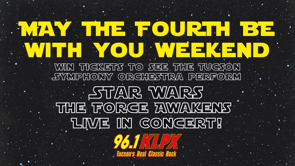 Promotional graphic for 96.1 KLPX's "May the Fourth Be With You Weekend." The image features decorative vintage-style borders and text over a starry background. It announces a chance to win tickets to see the Tucson Symphony Orchestra perform Star Wars: The Force Awakens live in concert. The 96.1 KLPX logo appears twice at the bottom corners, with the tagline "Tucson's Real Classic Rock."