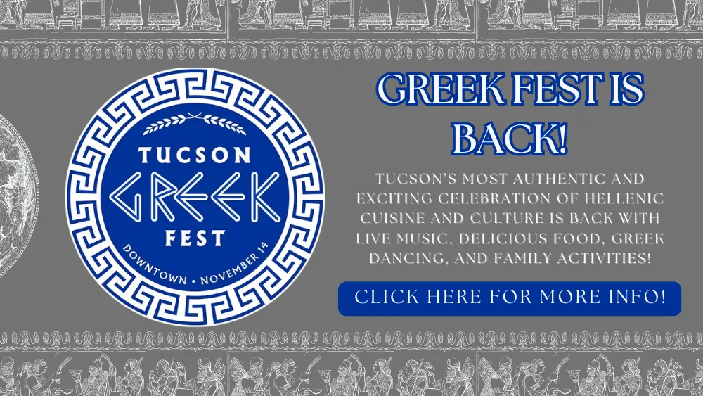 Promotional banner for the Tucson Greek Fest. The image has a gray background decorated with ancient Greek-style border art featuring figures in traditional scenes. On the left side, a circular blue and white emblem reads “Tucson Greek Fest – Downtown – November 14” in stylized Greek-inspired typography. On the right, bold blue text announces “Greek Fest Is Back!” followed by smaller white text describing it as Tucson’s most authentic celebration of Hellenic cuisine and culture, featuring live music, delicious food, Greek dancing, and family activities. Below that is a blue button labeled “Click Here for More Info!”