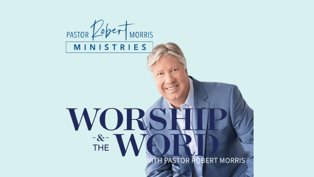 Worship and the Word with Pastor Robert Morris