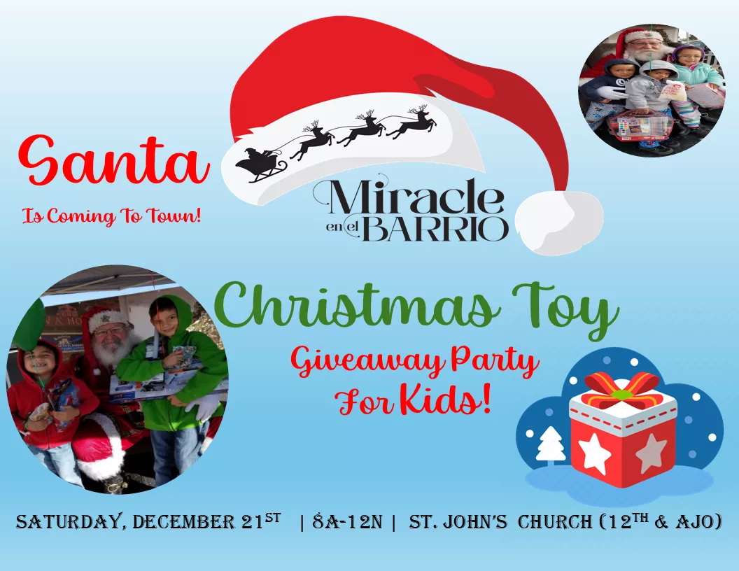 Milagro en el Barrio, regalo de juguetes para todos los niños, Iglesia San Juan 12 avenida y Ajo, Sabado 21 de Diciembre de 8am-2pm