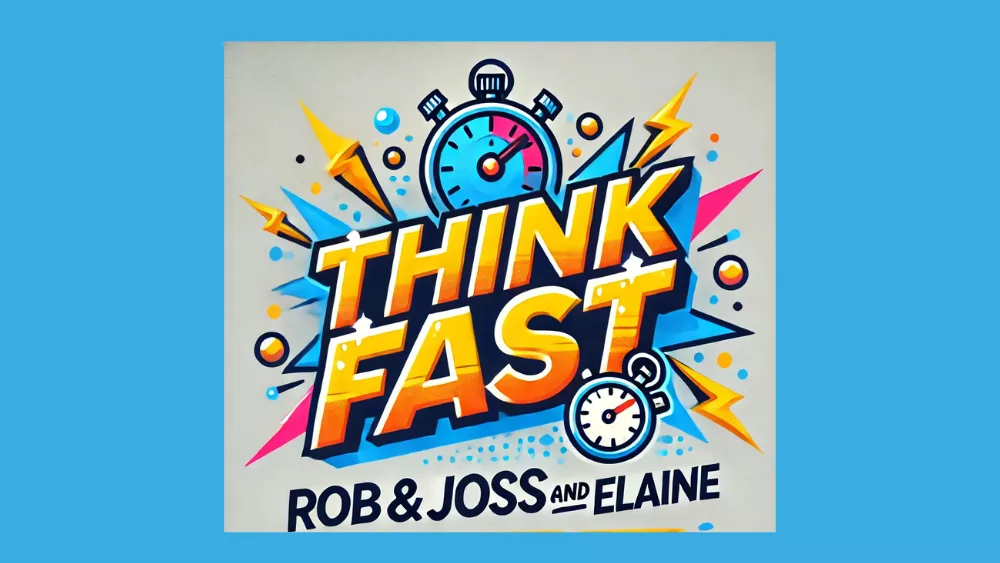 Logo that says Think Fast with Rob and Joss and Elaine.