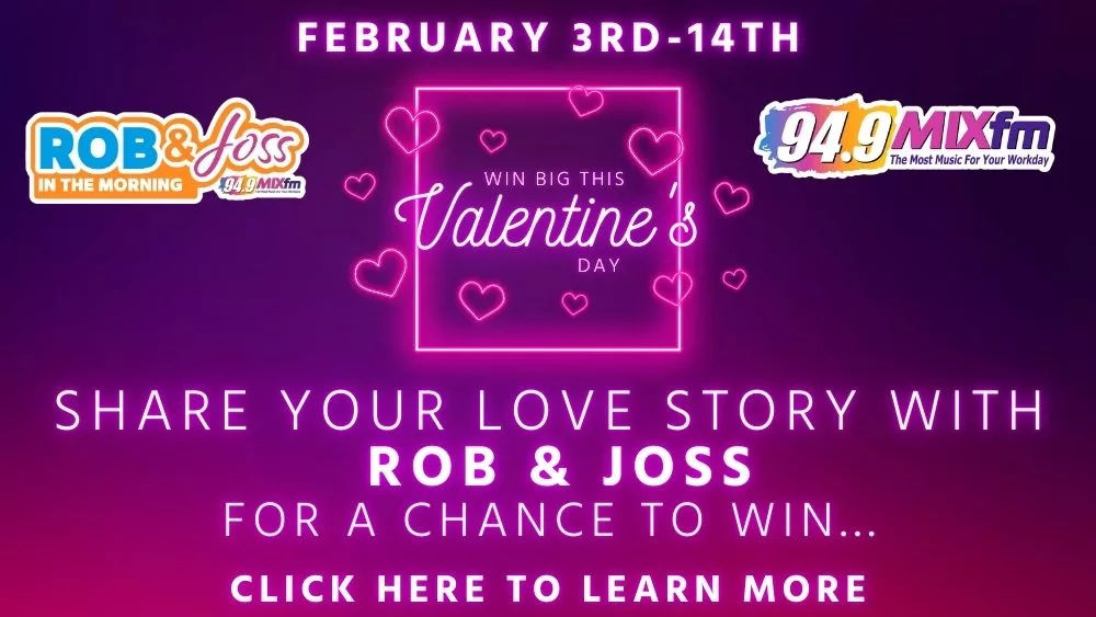 A promotional graphic for a Valentine's Day contest running from February 3rd to 14th, hosted by 94.9 MIXfm and the 'Rob & Joss in the Morning' show. The background is a dark purple gradient with pink neon hearts and text that reads 'Win Big This Valentine's Day.' The contest invites listeners to share their love stories with Rob & Joss for a chance to win. At the bottom, there is a call to action: 'Click here to learn more.