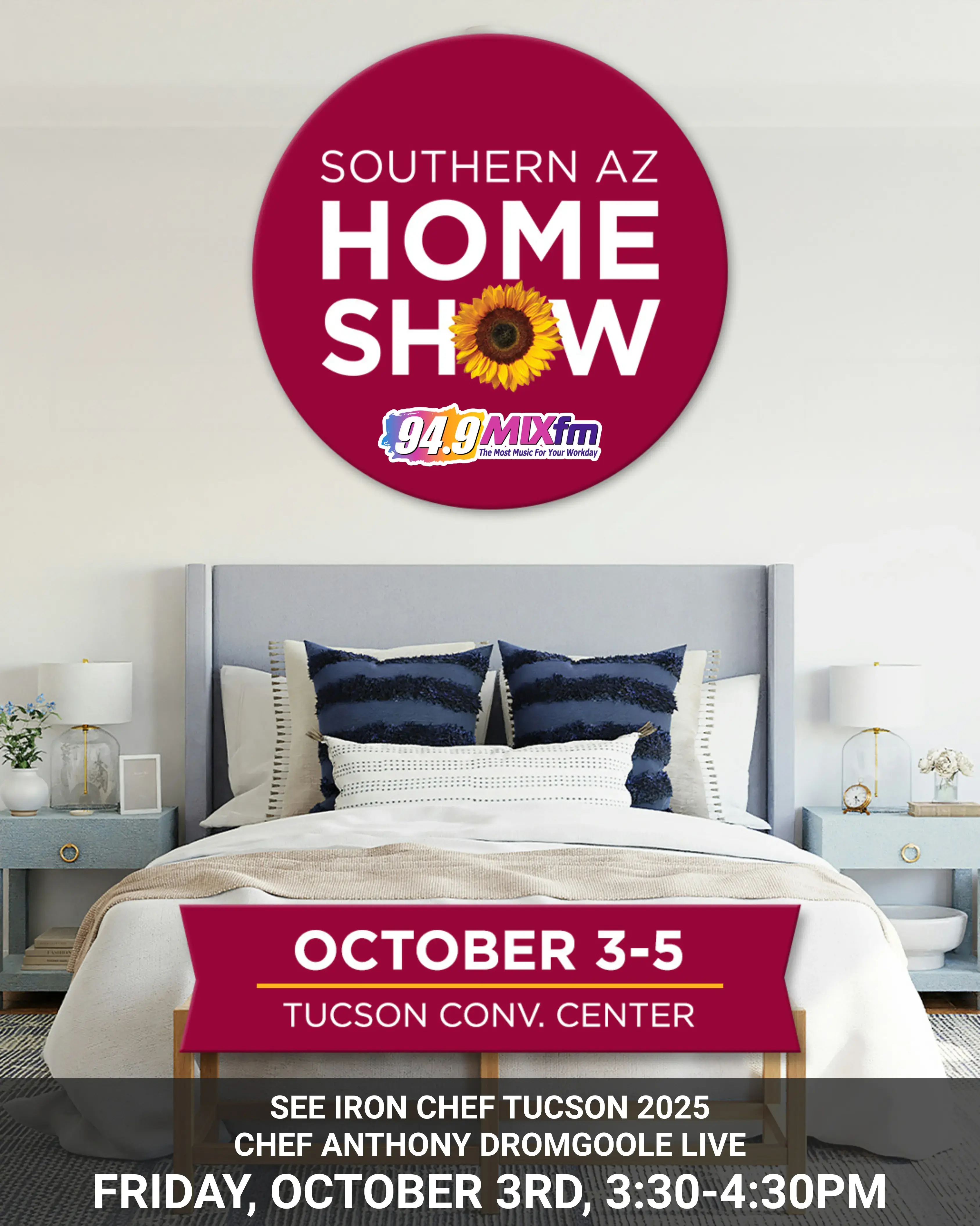 Promotional graphic for the Southern Arizona Home Show, presented by 94.9 MIXfm. A large maroon circle with a sunflower in the word “Home Show” is displayed above a neatly made bed with white and beige bedding and blue accent pillows. Text on the image reads: “October 3–5, Tucson Convention Center.” A banner at the bottom announces: “See Iron Chef Tucson 2025 Chef Anthony Dromgoole live, Friday, October 3rd, 3:30–4:30 PM.