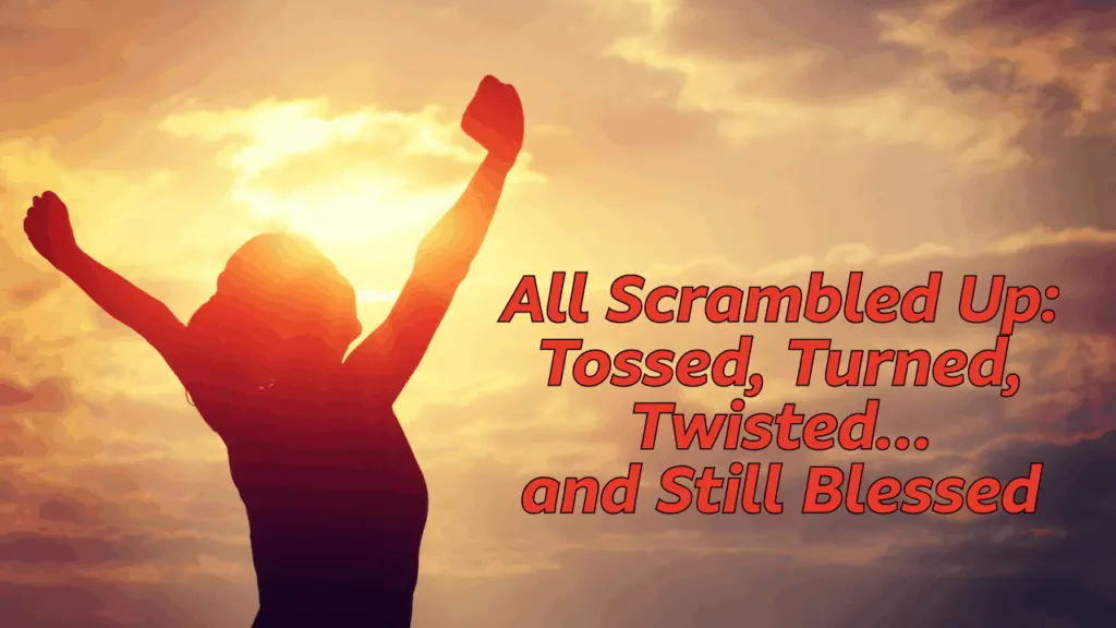 all-scrambled-up-tossed-turned-twisted