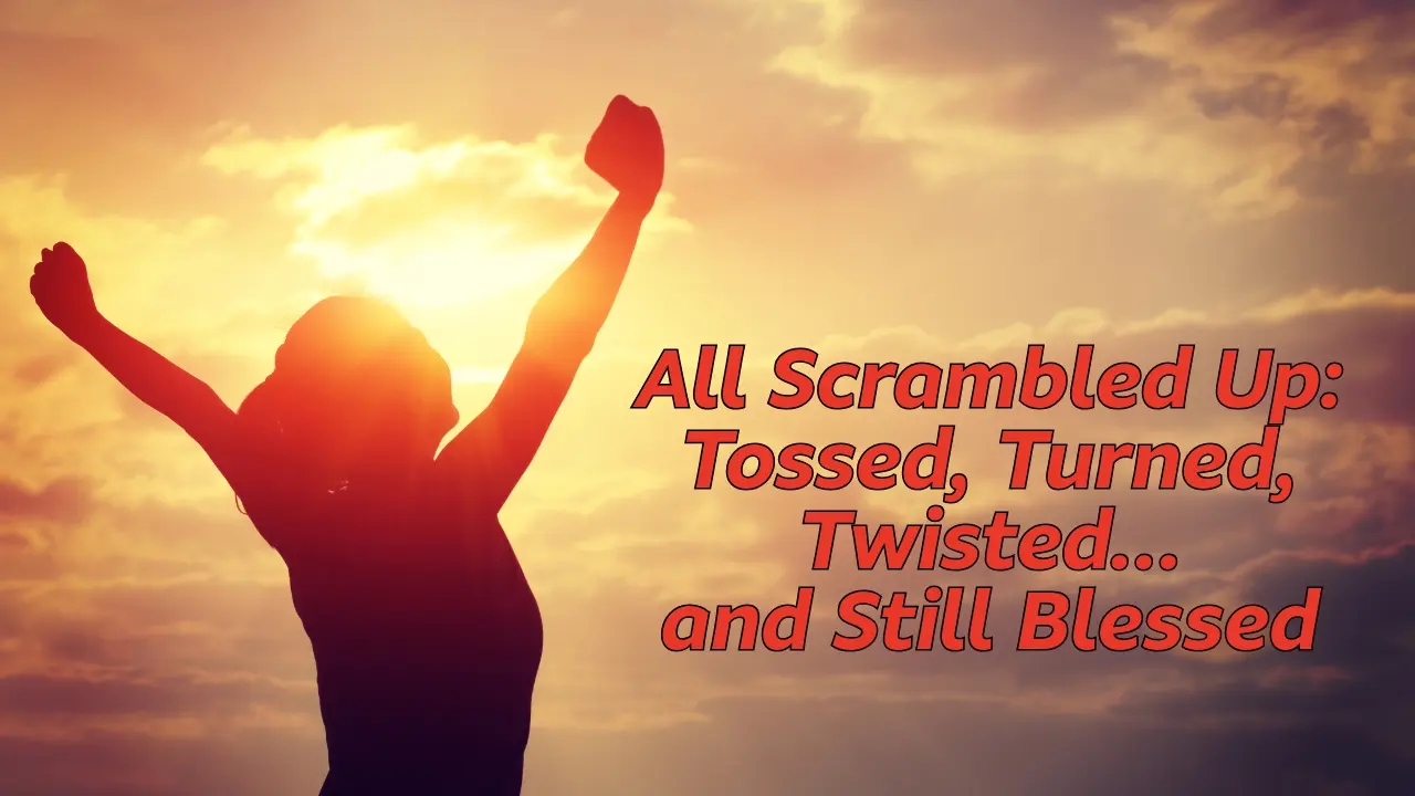 all-scrambled-up-tossed-turned-twisted
