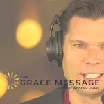 The Grace Message with Andrew Farley