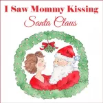 I Saw Mommy Kissing Santa Claus