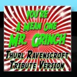 You’re a Mean One Mr. Grinch