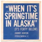 When It’s Springtime in Alaska (It’s Forty Below)