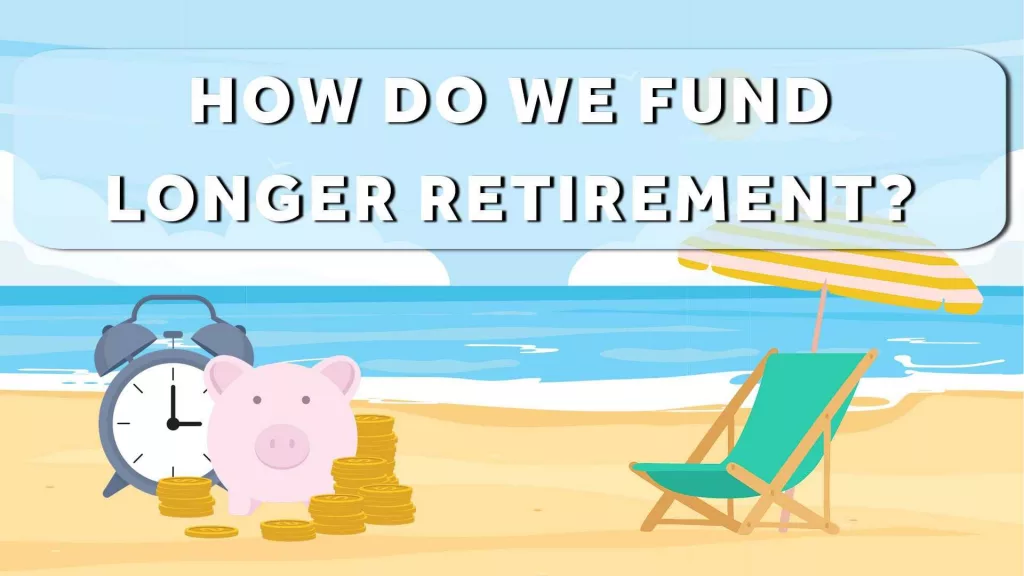 How to maximize retirement savings for longer lives