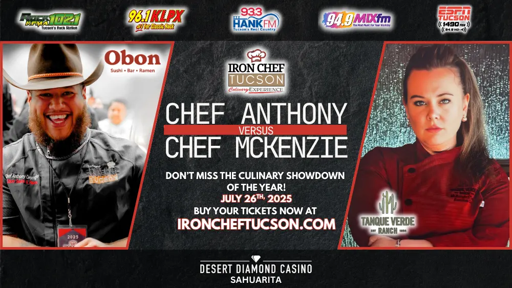 **Alt Text:** Promotional banner for the "Iron Chef Tucson Culinary Experience" featuring a culinary showdown between Chef Anthony from Obon Sushi + Bar + Ramen and Chef McKenzie from Tanque Verde Ranch. The event takes place on July 26th, 2025, at Desert Diamond Casino Sahuarita. The banner includes logos of participating radio stations (KGMG 106.3, 96.1 KLPX, 93.3 Hank FM, 94.9 MIXfm, and ESPN Tucson 1490 AM), and directs viewers to buy tickets at IronChefTucson.com. Chef Anthony is smiling and wearing a hat, while Chef McKenzie has a serious expression and wears a red chef’s coat.