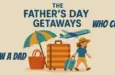 the-fathers-day-getaways