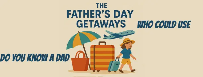 the-fathers-day-getaways