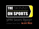 the-skinny-on-sports-5pm-report616186