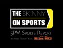 the-skinny-on-sports-5pm-report80724