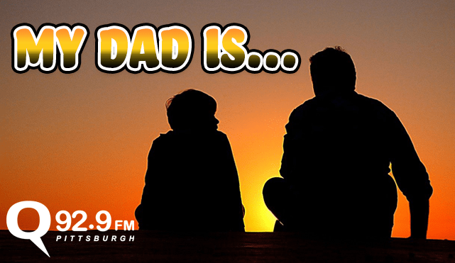 My Dad Is… | Q92.9 FM Pittsburgh - Vimarsana News