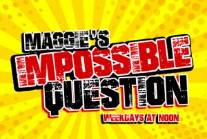 Maggie S Impossible Question Wlgz Fm Djro Broadcasting Llc