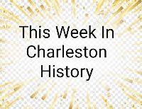 this-week-charleston-history
