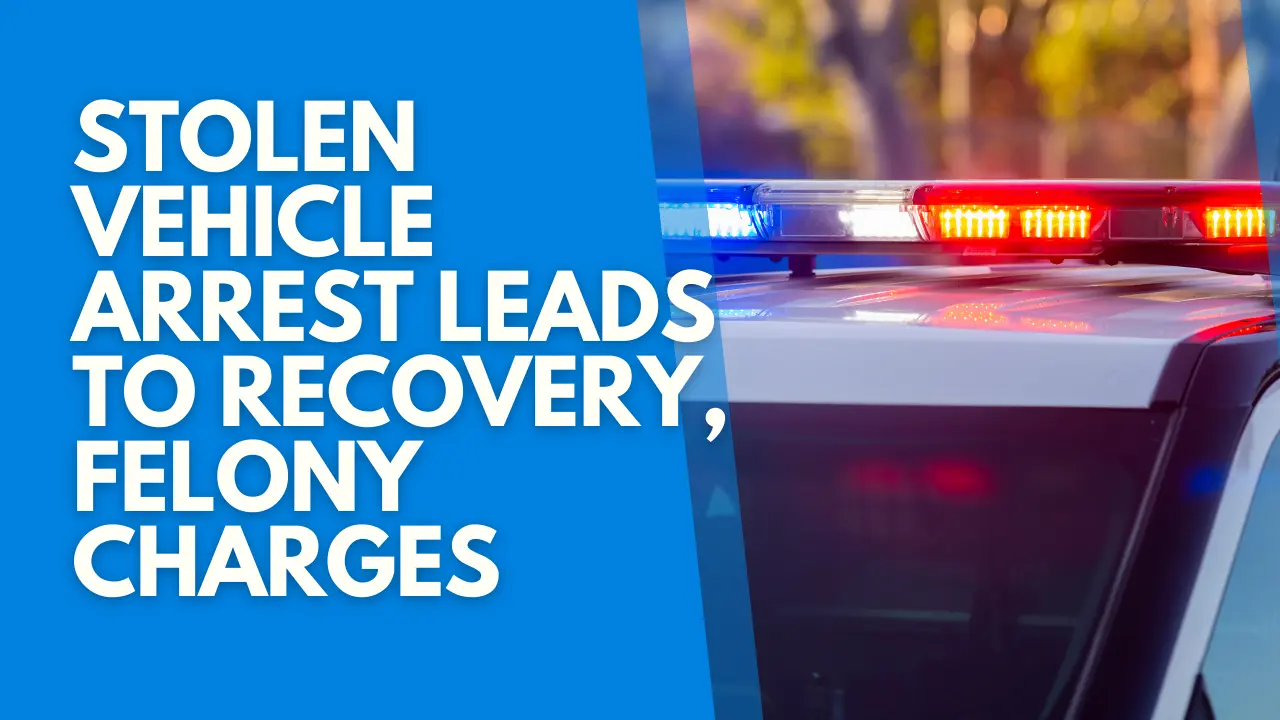 stolen-vehicle-arrest-leads-to-recovery-felony-charges