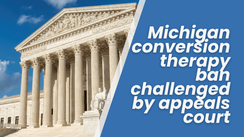 Michigan conversion therapy ban challenged by appeals court