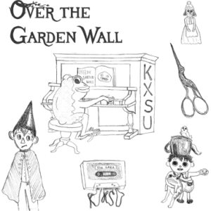 6 sketches of items and characters from the TV show Over the Garden Wall. From top right to bottom right there is the bell auntie whispers uses that is shaped like Lorna. Frog playing a piano with KXSU written on its side and a music book that says “Over the Garden Wall” with a rock on it. Bird shaped scissors. Wirt wearing a cone hat and cape while looking to the right with a smug face. A Cassette entitled “For Sara” with the tape coming out of the bottom that loosely spells “KXSU”. Greg looking very excited wearing overalls and a teapot on his head while holding a frog, rock, and bird named Beatrice