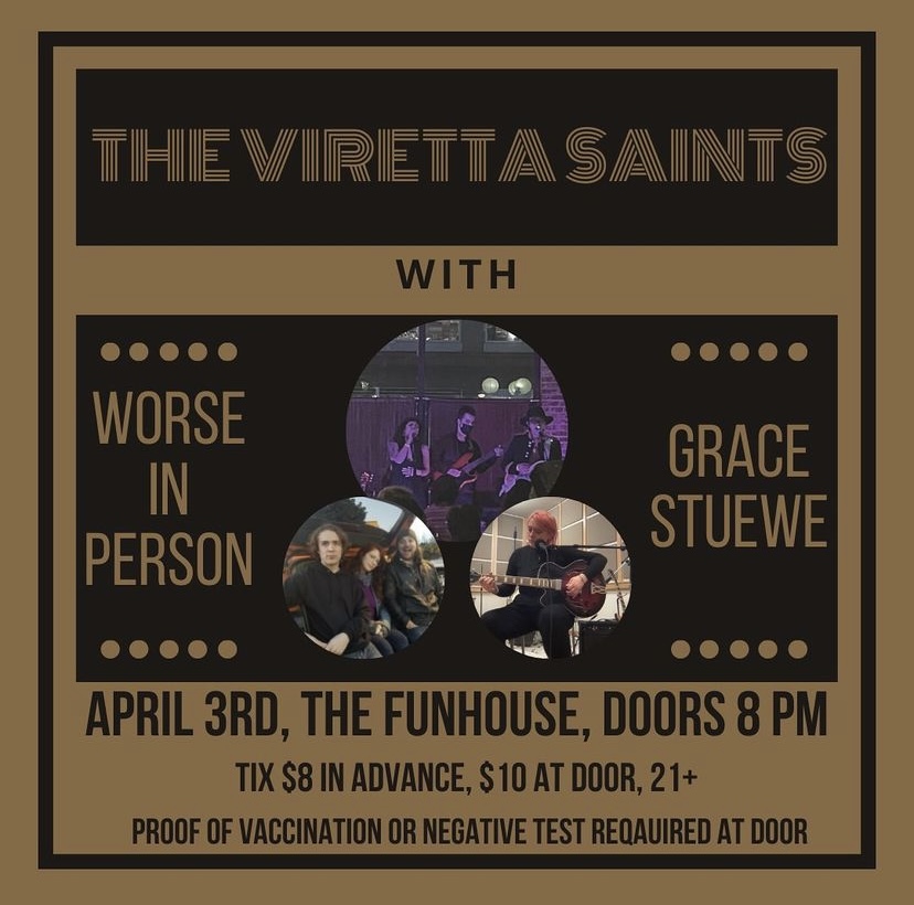 Graphic poster presenting The Viretta Saints, Worse in Person, and Grace Stuewe at the Funhouse on April 3, 2022