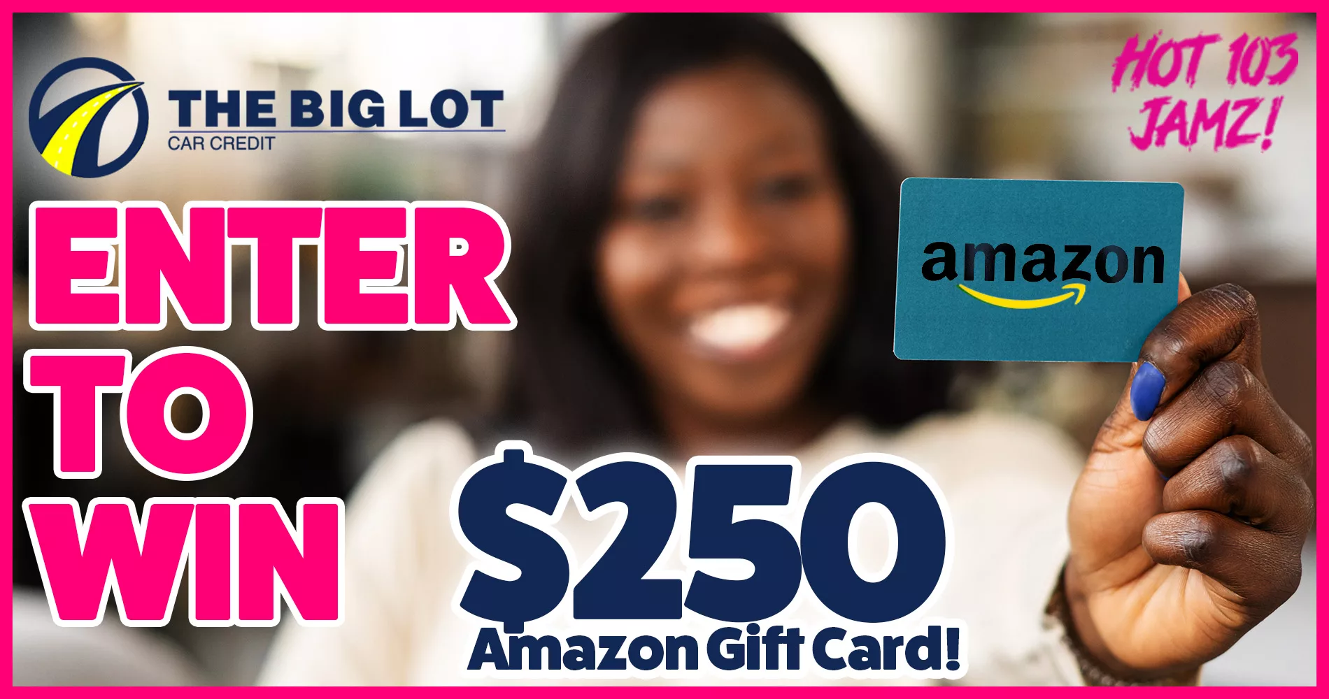 Big Lot Car Credit Enter to Win Hot 103 Jamz!
