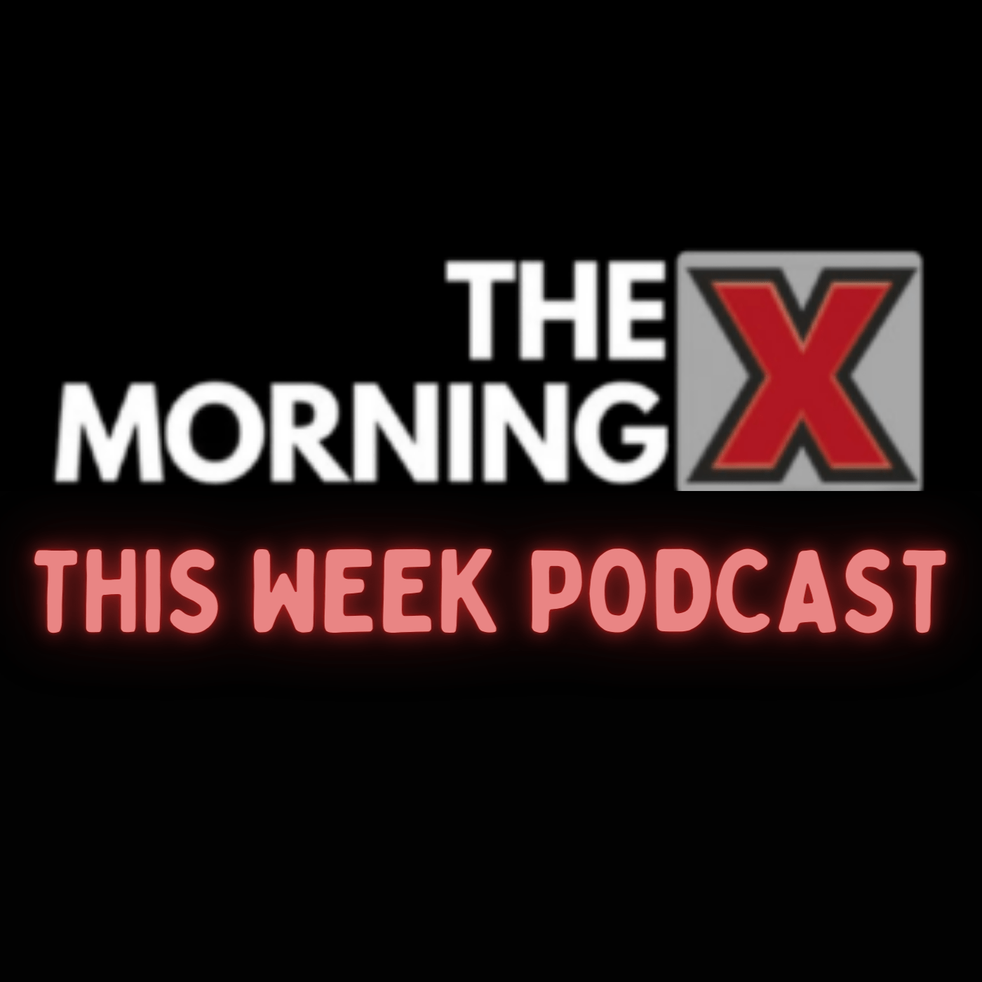 The Morning X This Week Podcast